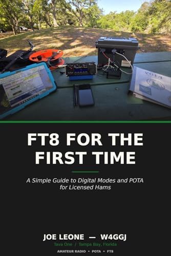 FT8 FOR THE FIRST TIME: A Simple Guide to Digital Modes and POTA for Licensed Hams by Joe Leone (W4GGJ)