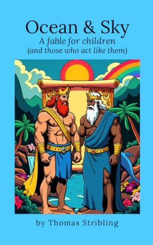 Ocean & Sky: A fable for children and those who act like them by Thomas Stribling
