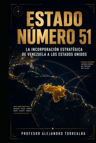 Estado Número 51: Venezuela, Estados Unidos y el nuevo tablero del poder mundial (Spanish Edition) by Prof Alejandro Alfredo Torrealba