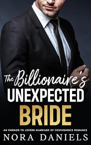 The Billionaire's Unexpected Bride: An Enemies to Lovers Marriage of Convenience Romance (Fake It for the Billionaire Series) by Nora Daniels