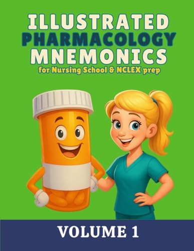 Illustrated Pharmacology Mnemonics for Nursing School & NCLEX Prep: Volume 1 (Illustrated Mnemonics for Nursing School & NCLEX Prep Series) by Anna Larrison