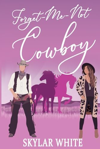 Forget Me Not Cowboy: Enemies to Lovers, Second Chance, Small Town, Mistaken Identity, Amnesia, Clean Romance by Skylar white