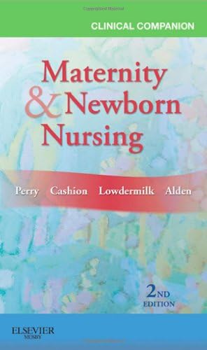 Clinical Companion for Maternity & Newborn Nursing by Shannon E. Perry RN PhD FAAN