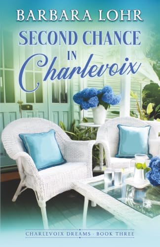 Second Chance in Charlevoix: Charlevoix Dreams by Barbara Lohr