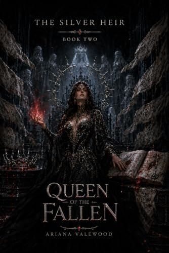 Queen of the Fallen: A Dark Royal Romantasy of Forbidden Blood, Fallen Queens, Crown Secrets, and a Cursed King’s Dangerous Bond (The Silver Heir) by Ariana Valewood