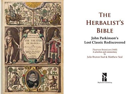 The Herbalist's Bible: John Parkinson's Lost Classic―82 Herbs and Their Medicinal Uses by Julie Bruton-Seal