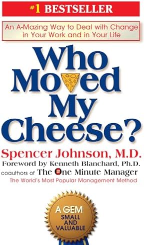 Who Moved My Cheese?: An A-Mazing Way to Deal with Change in Your Work and in Your Life by Spencer Johnson