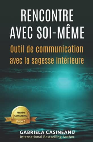 Rencontre avec soi-même: Outil de communication avec la sagesse intérieure (Photo-Coaching) (French Edition) by Gabriela Casineanu