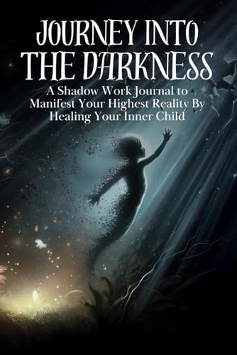 Journey into the Darkness: A Shadow Work Journal to Manifest Your Highest Reality By Healing Your Inner Child (amazing Books for Shadow Work, Self Help, Healing the Inner Child, and Building Wealth) by Budding Brains Books