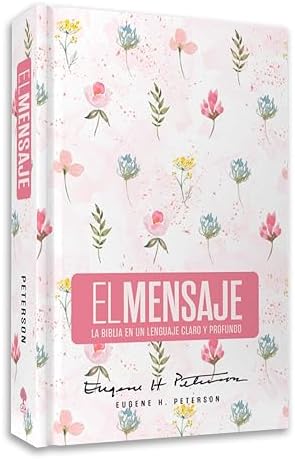 Biblia El Mensaje (Tapa dura, Rosa Floral): La Biblia en un lenguaje claro y profundo (The Message) (Spanish Edition) by Eugene H. Peterson