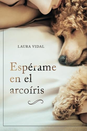 Espérame en el arcoíris: Cómo afrontar el duelo por la pérdida de tu mascota (Spanish Edition) by Laura Vidal