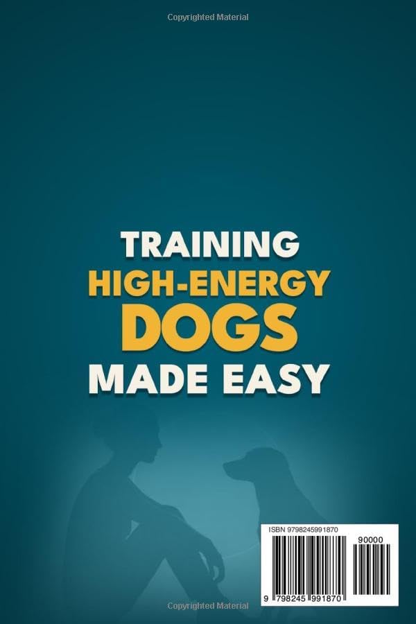 Training High-Energy Dogs Made Easy: A Step-by-Step Guide with Routines, Brain Games, and Breed-Specific Plans to Improve Behavior and Create a Calm, Happy Dog by Emma Wilder