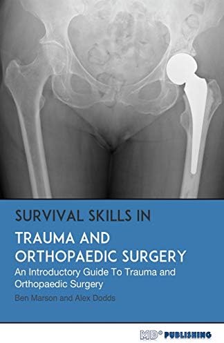 Survival Skills In Trauma and Orthopaedic Surgery: An Introductory Guide To Trauma and Orthopaedic Surgery by Ben Marson