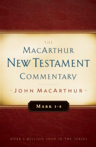 Mark 1-8 MacArthur New Testament Commentary (MacArthur New Testament Commentary Series) by John MacArthur