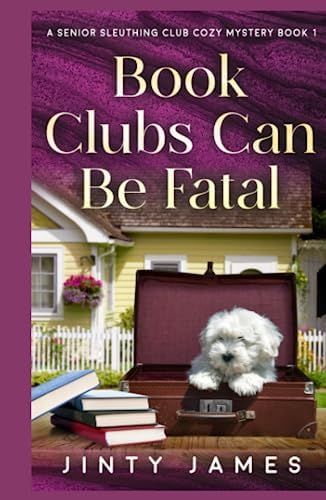Book Clubs Can Be Fatal: A Senior Sleuthing Club Cozy Mystery – Book 1 by Jinty James