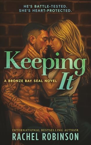 Keeping It: An Enemies To Lovers Small Town Military Romance (The Bronze Bay SEALs) by Rachel Robinson