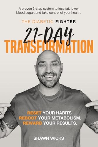 The Diabetic Fighter’s 21-Day Transformation: A science-based nutrition plan to lower blood sugar, lose weight, and transform your health in 21 days by Shawn Wicks