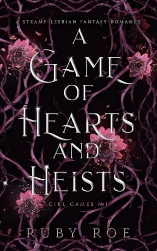A Game of Hearts and Heists: A Steamy Lesbian Fantasy Romance (Girl Games) by Ruby Roe