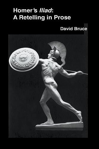 Homer's Iliad: A Retelling in Prose by David Bruce