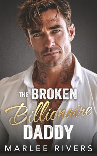 The Broken Billionaire Daddy: An Enemies to Lovers Second Chance Romance by Marlee Rivers