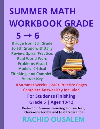 Summer Math Workbook Grade 5→6: Bridge from 5th Grade to 6th Grade with Daily Review, Spiral Practice, Real-World Word Problems, Visual Models, ... for Summer Learning and Homeschool Success by RACHID OUSALEM