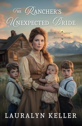 The Rancher's Unexpected Bride (Second Chances of the High Country) by Lauralyn Keller