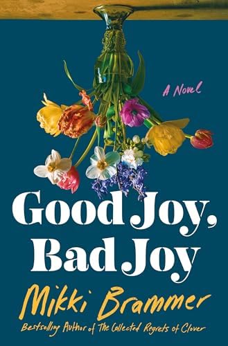 Good Joy, Bad Joy: A Novel by Mikki Brammer