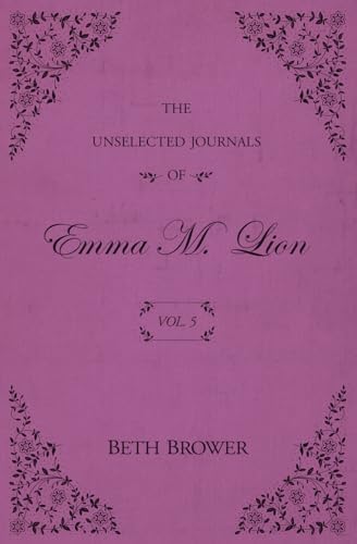 The Unselected Journals of Emma M. Lion: Vol. 5 by Beth Brower