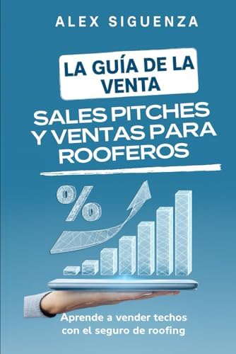 La Guía de la Venta: Sales Pitches y ventas para Rooferos (La guía de libros para Roofing de Alex Siguenza) (Spanish Edition) by Alex Siguenza