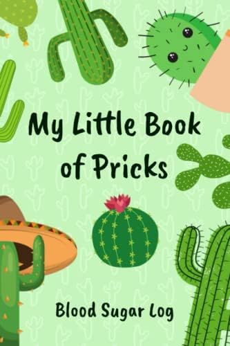 My Little Book of Pricks Blood Sugar Log: 52 Weeks or One Year, 4-time Before and After (Breakfast, Lunch, Dinner, Bedtime), Funny and Cute Daily Glucose Tracker Journal by Alex Jesse Gibbs