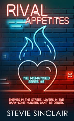 Rival Appetites: a spicy instalove enemies-to-lovers contemporary romance (The MisMatched Series) by Stevie Sinclair