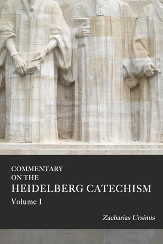 Commentary on the Heidelberg Catechism, Volume 1 by Zacharias Ursinus