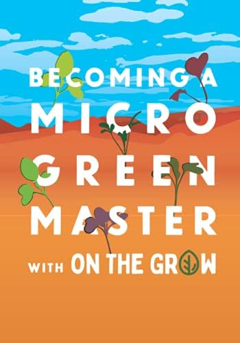 Microgreen Grow Book - Becoming a Microgreen Master - Indoor Gardening for Profit or Health: with On The Grow by On The Grow