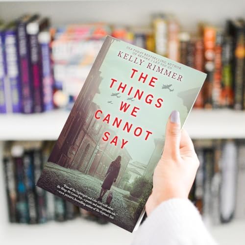 The Things We Cannot Say: A WWII Historical Fiction Novel – A NYT Bestseller Romance Drama of Polish Courage by Kelly Rimmer