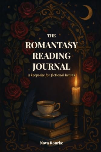 The Romantasy Reading Journal: A Book Tracker & Reading Log for Fantasy Romance Readers — 50 Book Logs with Trope Trackers, Spice Ratings & a Book Boyfriend Hall of Fame by Nova Rourke