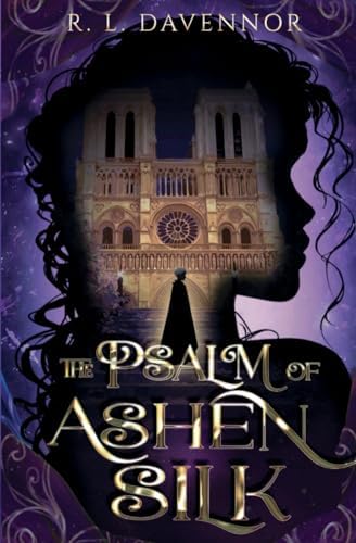 The Psalm of Ashen Silk: A Prelude to The Hells of Notre Dame (The Phantom of Notre Dame) by R. L. Davennor