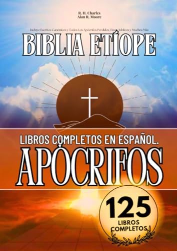 La Biblia Etíope Completa en Español 125 Libros (Anotados): Incluye Escritos Canónicos y Todos Los Apócrifos Perdidos, Enoc, Jubileos y Muchos Más (Spanish Edition) by Anonymous