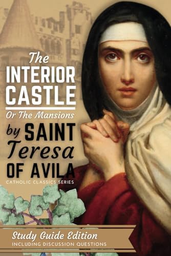 The Interior Castle or the Mansions of St. Teresa of Avila: New Study Guide Edition by St. Teresa of Avila