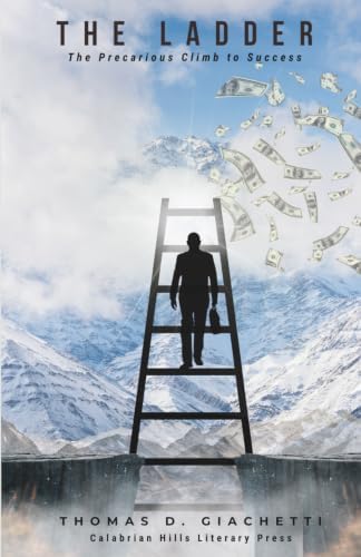 THE LADDER: The Precarious Climb to Success by THOMAS D GIACHETTI