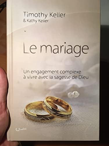 Le mariage (The meaning of mariage): Un engagement complexe à vivre avec la sagesse de Dieu (French Edition) by Timothy Keller