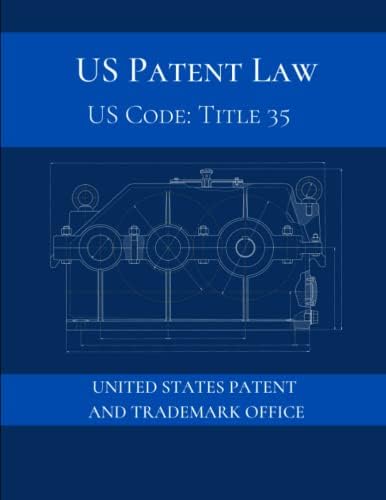US Patent Law: US Code: Title 35 by UNITED STATES PATENT AND TRADEMARK OFFICE