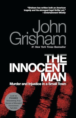 The Innocent Man: Murder and Injustice in a Small Town by John Grisham