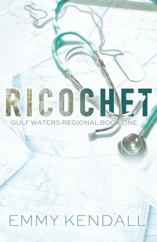 Ricochet: A Second Chance Medical Romance (Gulf Waters Regional) by Emmy Kendall