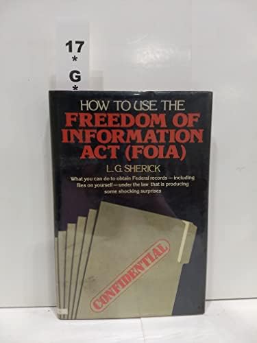 How to use the Freedom of information act (FOIA) by L. G Sherick