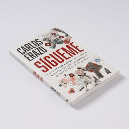Sígueme: Cómo seguir a Jesús hace libre a nuestra generación enredada en influencias ideológicas (Spanish Edition) by Carlos Erazo