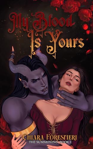 My Blood Is Yours: Spicy & Sweet Meets Gothic Romantasy (The Summoning) by Chiara Forestieri
