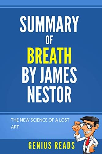 Summary of Breath by James Nestor: The New Science of a Lost Art by Genius Reads
