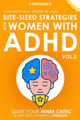 Bite-Sized Strategies for Women with ADHD Vol. 2 - CONFIDENCE: Quiet Your Inner Critic and Step Into Authentic Strength by Claire Hewson Reilly CLC