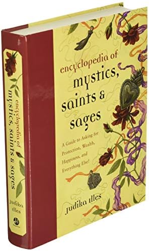 Encyclopedia of Mystics, Saints & Sages: A Guide to Asking for Protection, Wealth, Happiness, and Everything Else! (Witchcraft & Spells, 3) by Judika Illes
