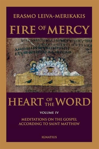 Fire of Mercy, Heart of the Word: Meditations on the Gospel According to St. Matthew (Volume 4) by Erasmo Leiva-Merikakis